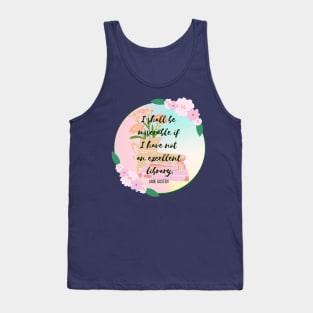 I shall be miserable if I have not an excellent library Tank Top